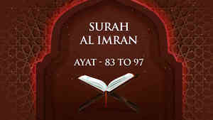 Al Imran : 83 - 97
