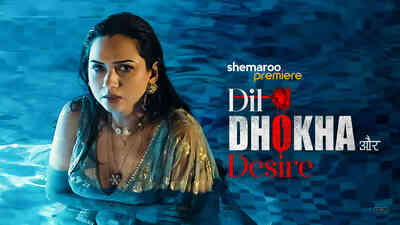 Dil, Dhokha Aur Desire
