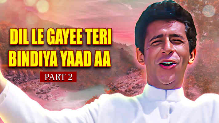 Dil Le Gayee Teri Bindiya Yaad Aa Gaya Mujhko Part 2