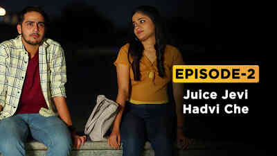 Ep 2 - Juice Jevi Hadvi Che