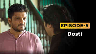 Episode 5- Dosti