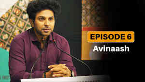 Episode 6 - Avinaash