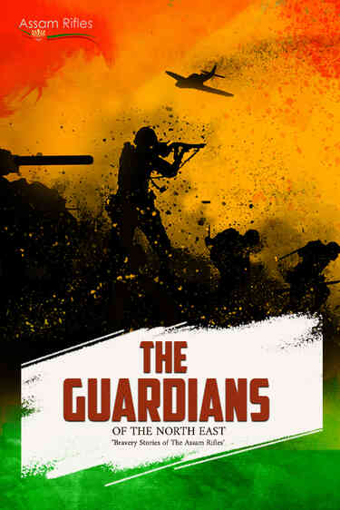 Guardians of the North East - The Assam Rifles Bravery Stories