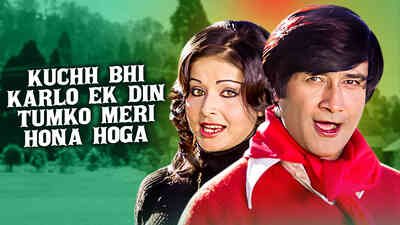 Kuchh Bhi Karlo Ek Din Tumko Meri Hona Hoga