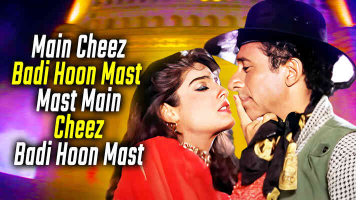 Main Cheez Badi Hoon Mast Mast Main Cheez Badi Hoon Mast