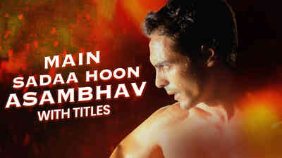 Main Sada Hoon Waqt Hoonâ€¦Asambhav[With Titles]