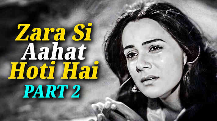 Zara Si Aahat Hoti Hai To Dil Sochta Hai PART 2